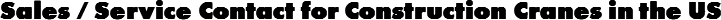 Sales / Service Contact for Construction Cranes in the US