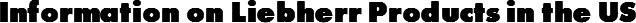 Information on Liebherr Products in the US